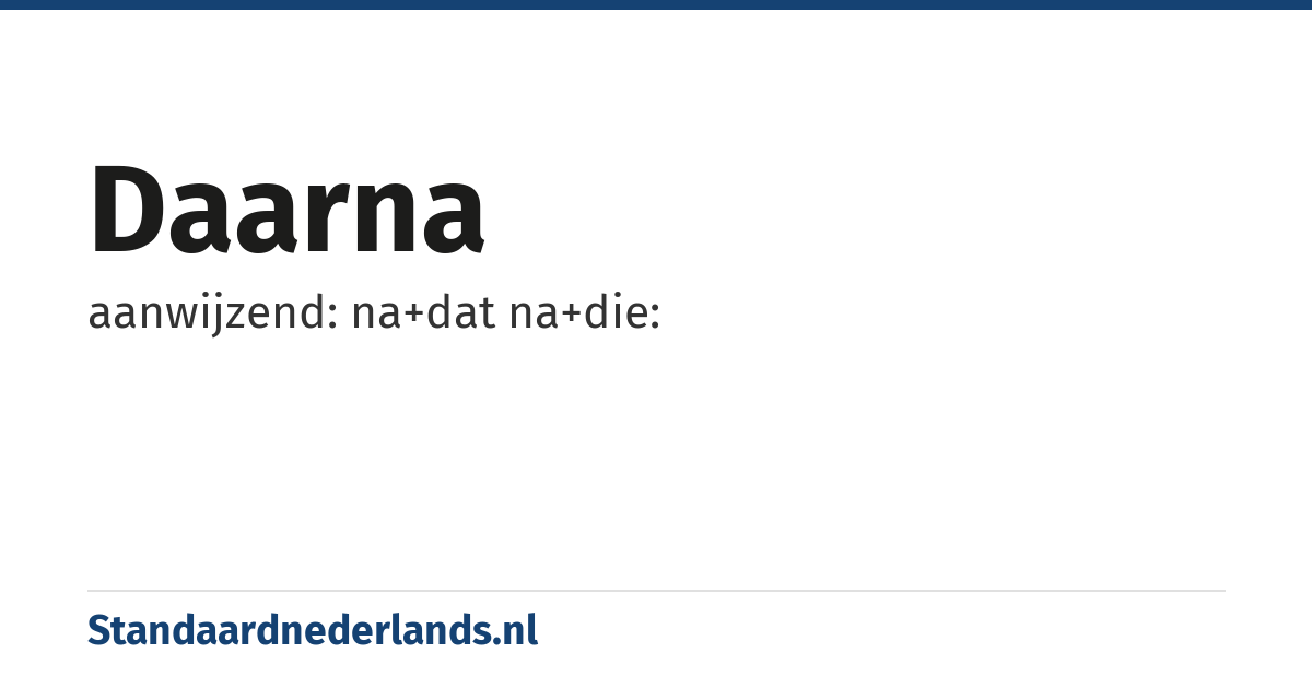 daarna: aanwijzend: na+dat na+die: