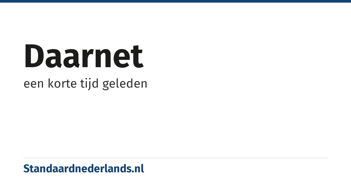 daarnet: een korte tijd geleden