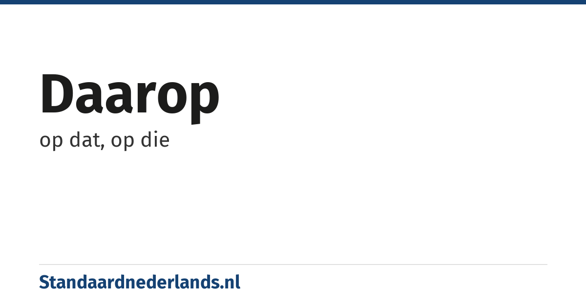 daarop: op dat, op die