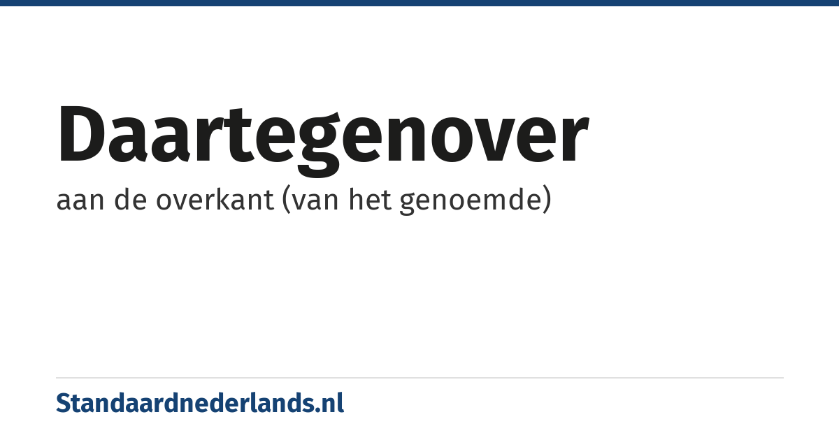 daartegenover: aan de overkant (van het genoemde)