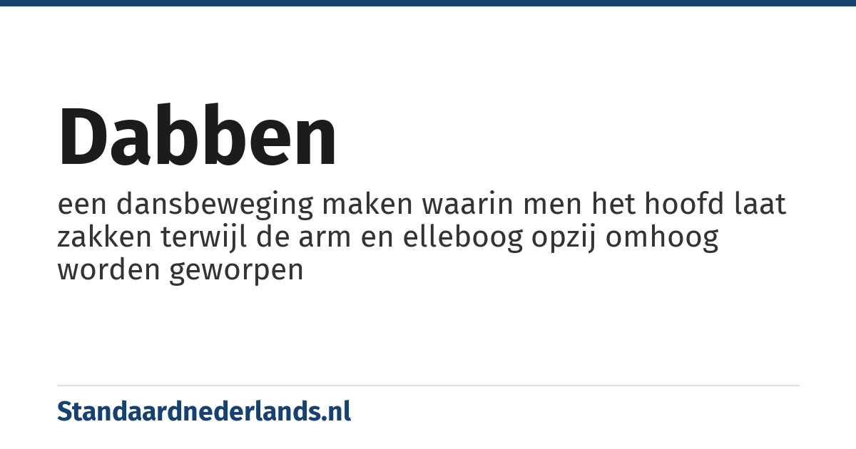 dabben: een dansbeweging maken waarin men het hoofd laat zakken terwijl de arm en elleboog opzij omhoog worden geworpen