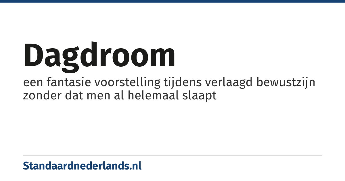 dagdroom: een fantasie voorstelling tijdens verlaagd bewustzijn zonder dat men al helemaal slaapt