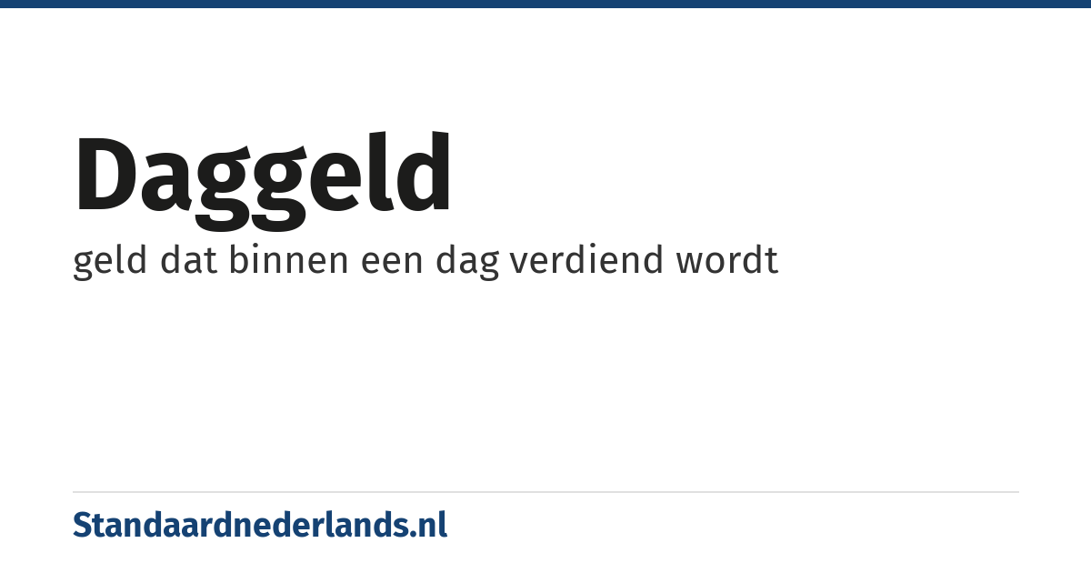 daggeld: geld dat binnen een dag verdiend wordt
