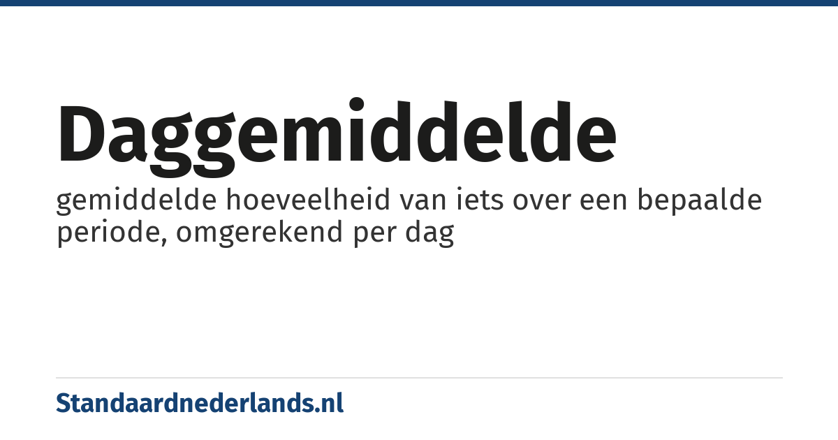 daggemiddelde: gemiddelde hoeveelheid van iets over een bepaalde periode, omgerekend per dag