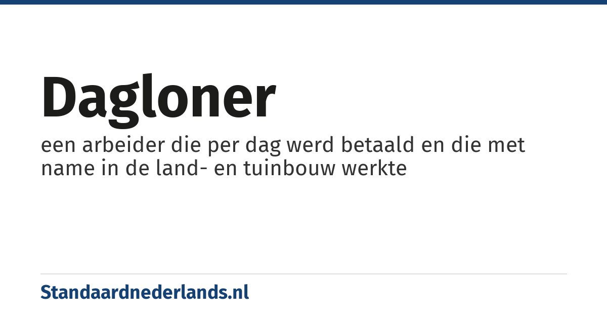 dagloner: een arbeider die per dag werd betaald en die met name in de land- en tuinbouw werkte