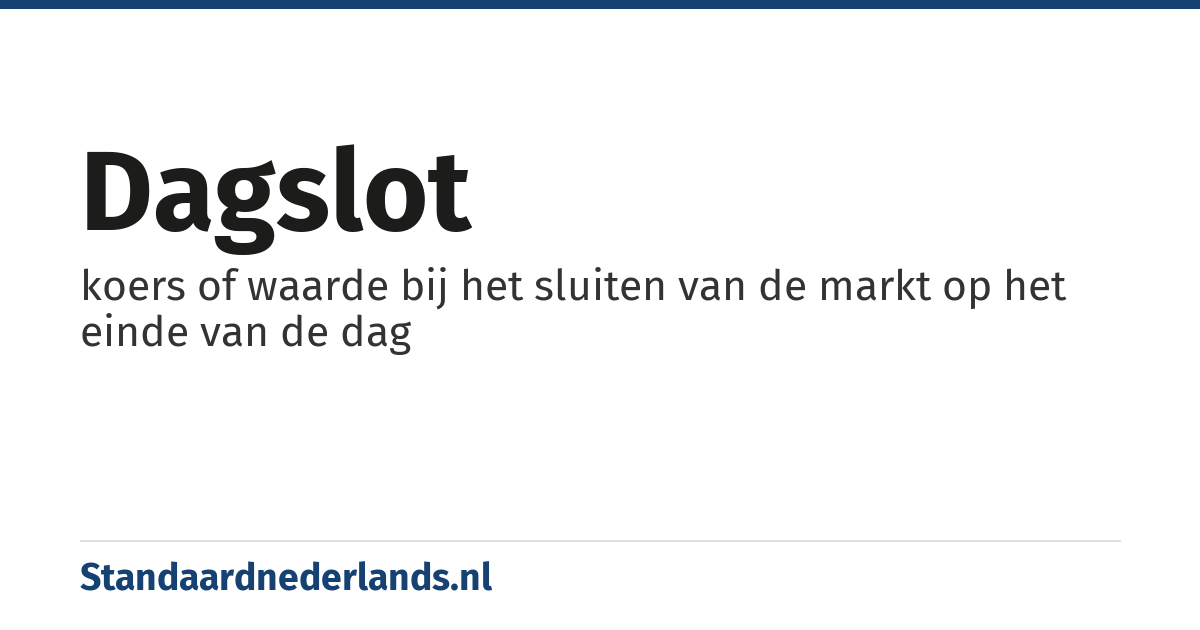 dagslot: koers of waarde bij het sluiten van de markt op het einde van de dag