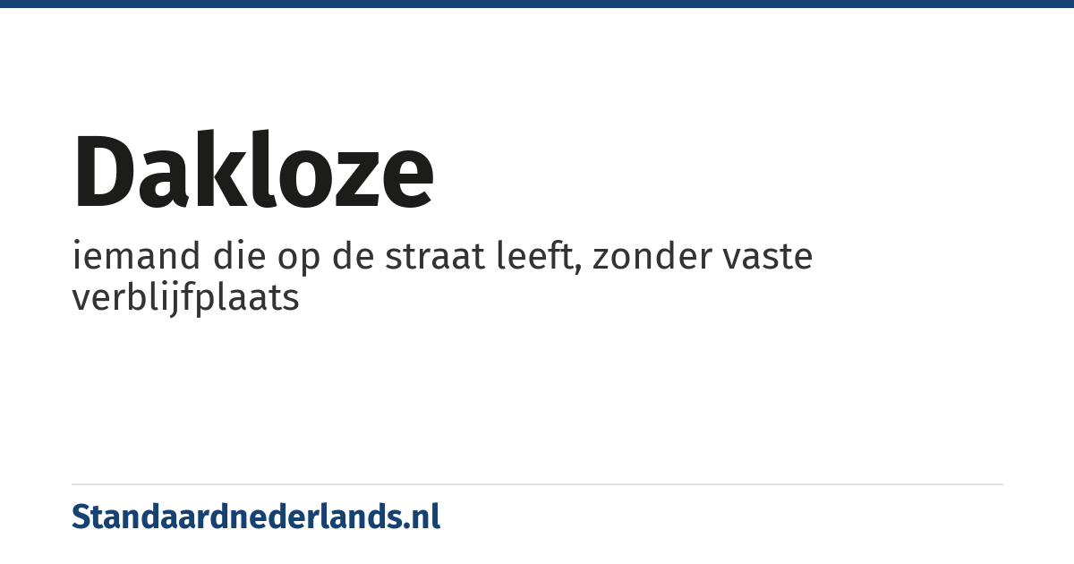 dakloze: iemand die op de straat leeft, zonder vaste verblijfplaats