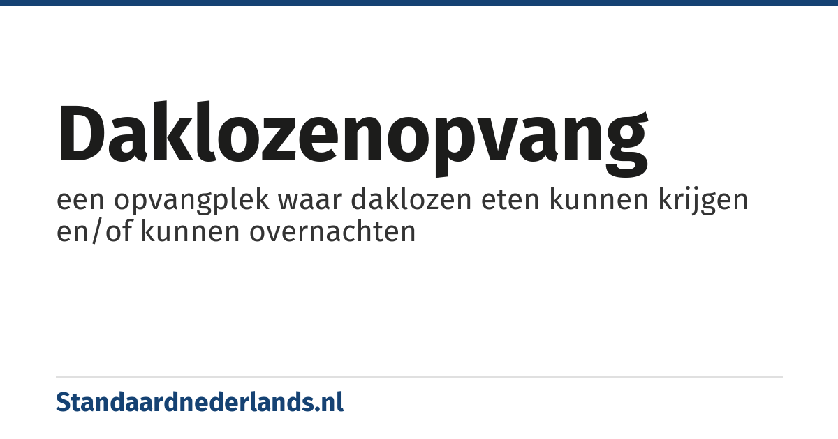 daklozenopvang: een opvangplek waar daklozen eten kunnen krijgen en/of kunnen overnachten