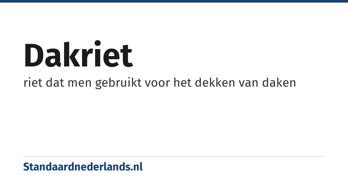 dakriet: riet dat men gebruikt voor het dekken van daken