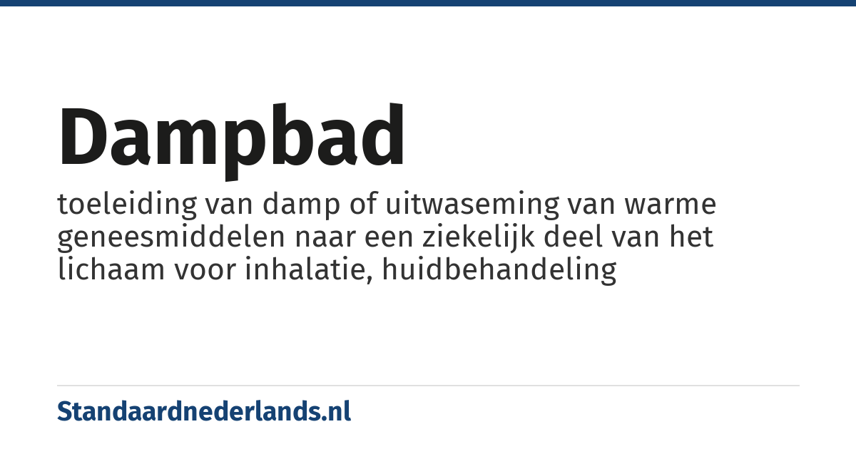 dampbad: toeleiding van damp of uitwaseming van warme geneesmiddelen naar een ziekelijk deel van het lichaam voor inhalatie, huidbehandeling