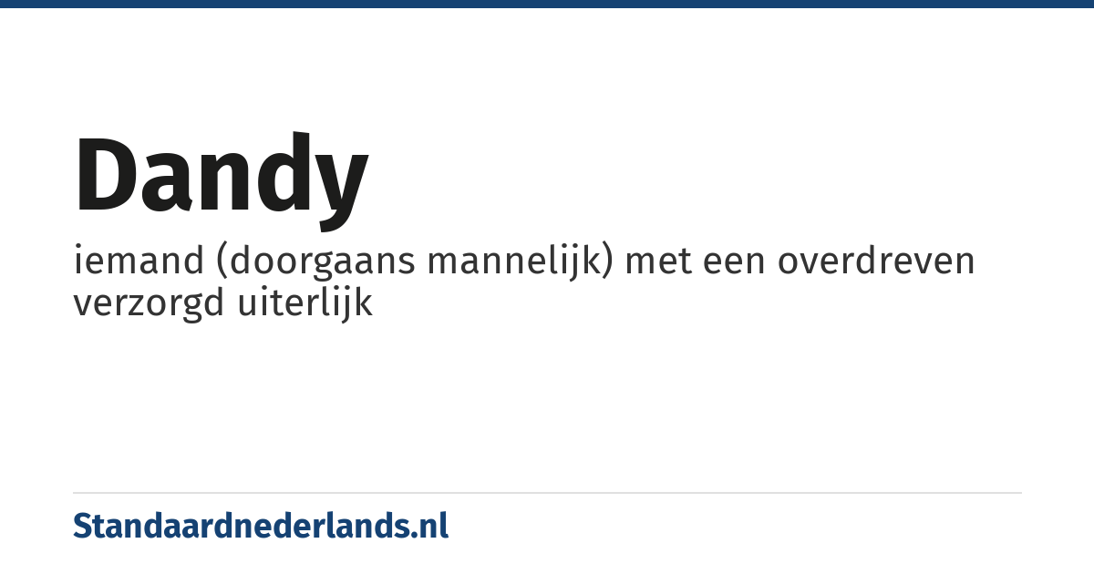 dandy: iemand (doorgaans mannelijk) met een overdreven verzorgd uiterlijk