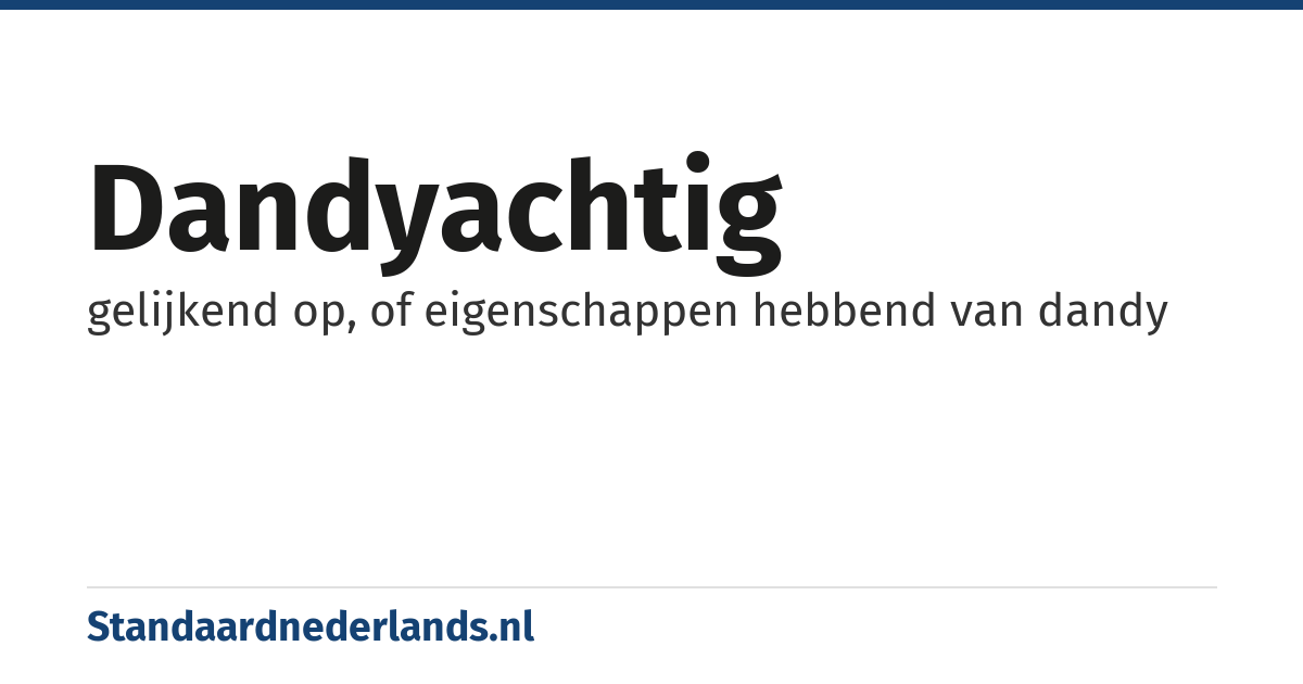 dandyachtig: gelijkend op, of eigenschappen hebbend van dandy
