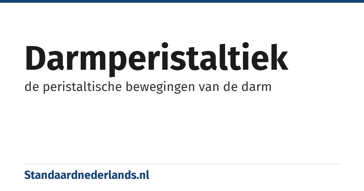 darmperistaltiek: de peristaltische bewegingen van de darm