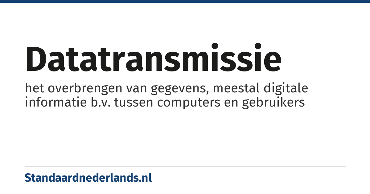 datatransmissie: het overbrengen van gegevens, meestal digitale informatie b.v. tussen computers en gebruikers