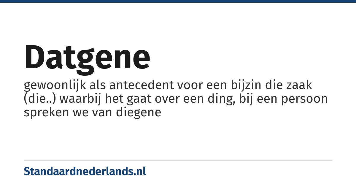 datgene: gewoonlijk als antecedent voor een bijzin die zaak (die..) waarbij het gaat over een ding, bij een persoon spreken we van diegene