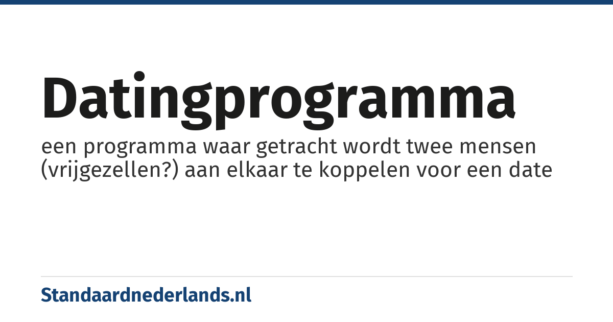 datingprogramma: een programma waar getracht wordt twee mensen (vrijgezellen?) aan elkaar te koppelen voor een date