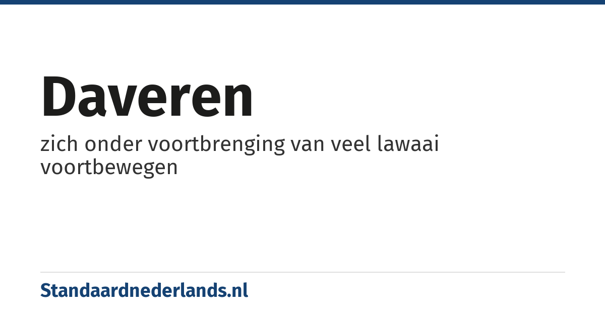 daveren: zich onder voortbrenging van veel lawaai voortbewegen
