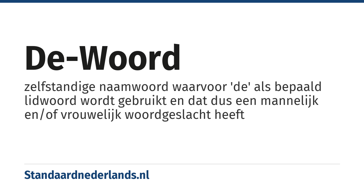 de-woord: zelfstandige naamwoord waarvoor 'de' als bepaald lidwoord wordt gebruikt en dat dus een mannelijk en/of vrouwelijk woordgeslacht heeft