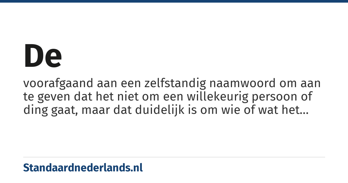 de: voorafgaand aan een zelfstandig naamwoord om aan te geven dat het niet om een willekeurig persoon of ding gaat, maar dat duidelijk is om wie of wat het specifiek gaat