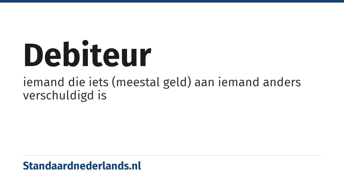 debiteur: iemand die iets (meestal geld) aan iemand anders verschuldigd is
