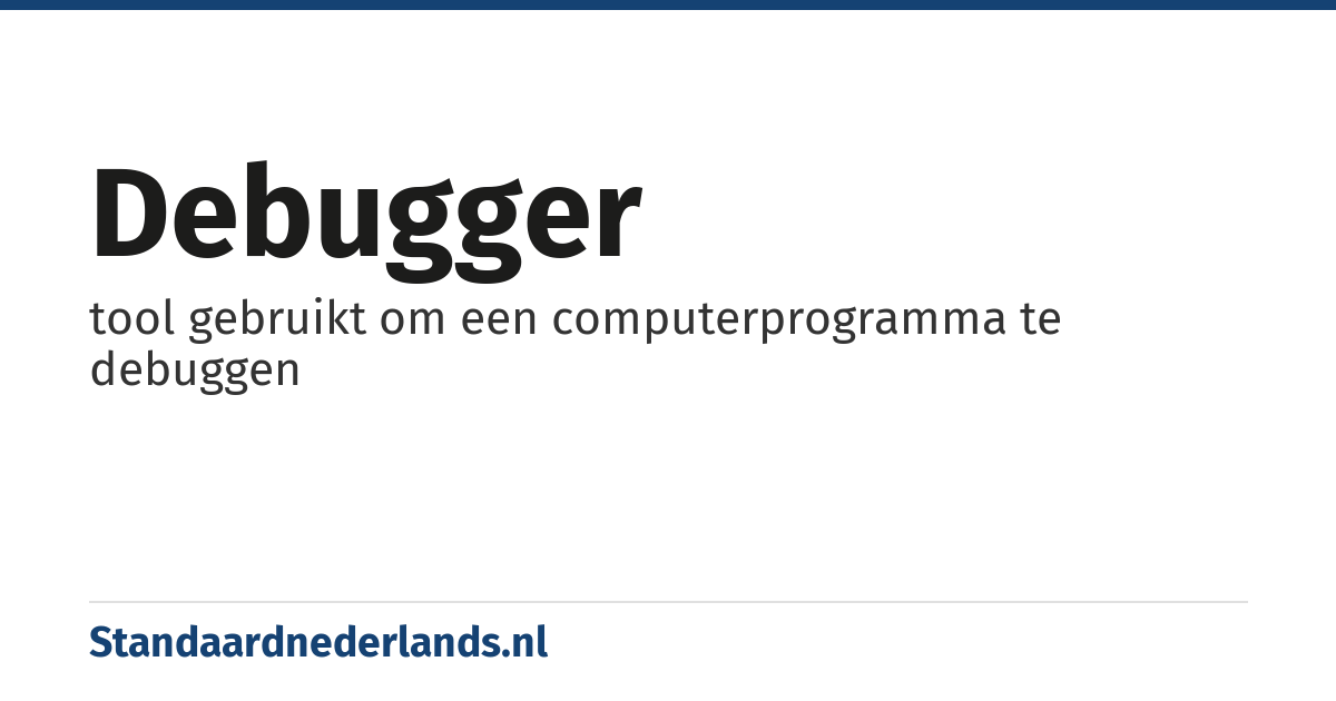 debugger: tool gebruikt om een computerprogramma te debuggen