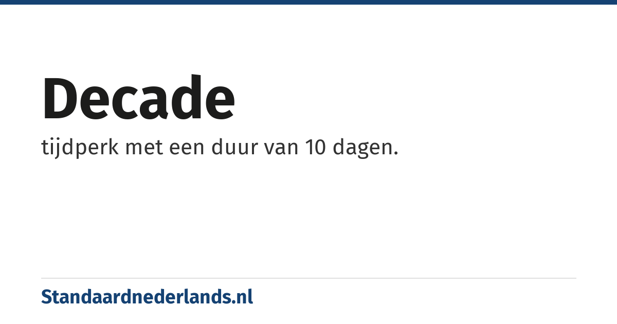 decade: tijdperk met een duur van 10 dagen.