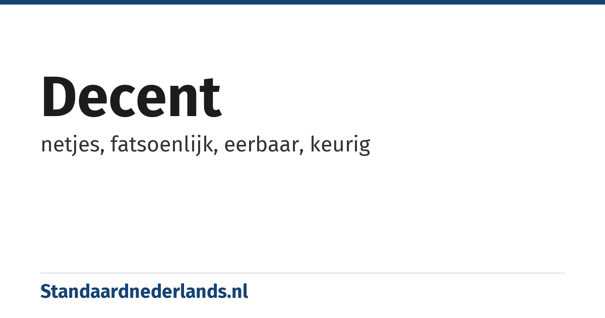 decent: netjes, fatsoenlijk, eerbaar, keurig