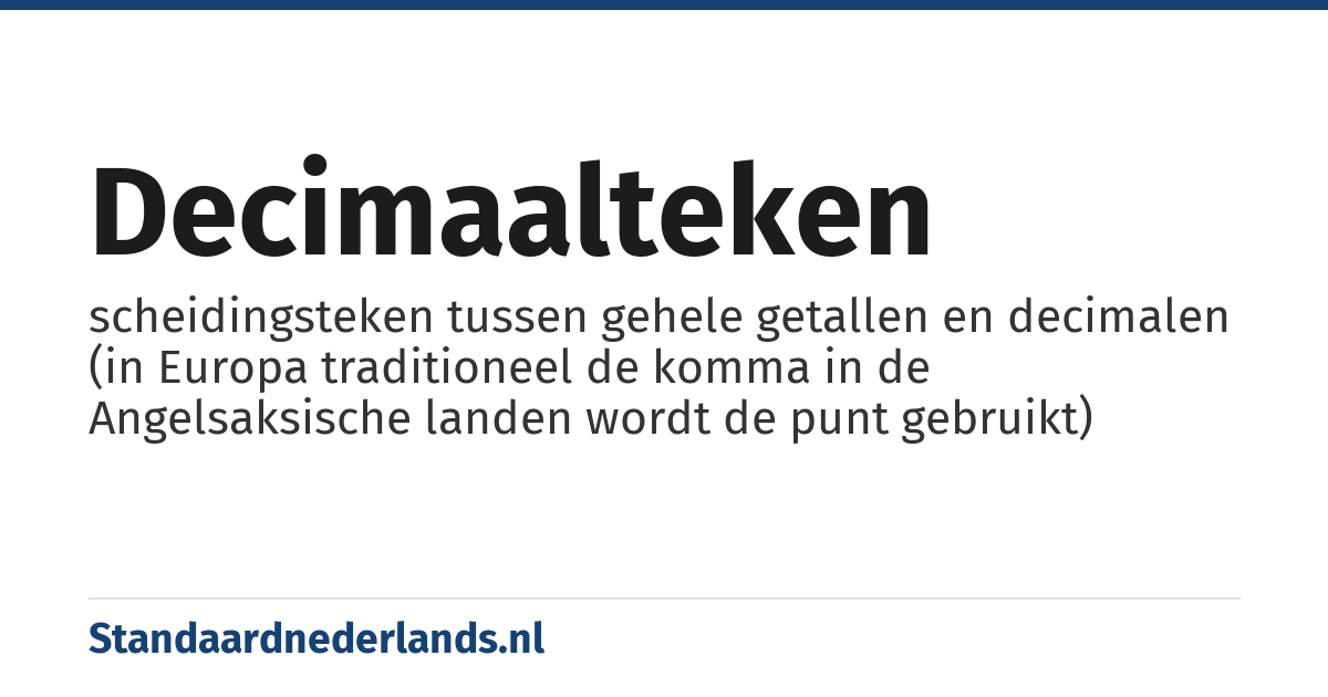 decimaalteken: scheidingsteken tussen gehele getallen en decimalen (in Europa traditioneel de komma in de Angelsaksische landen wordt de punt gebruikt)