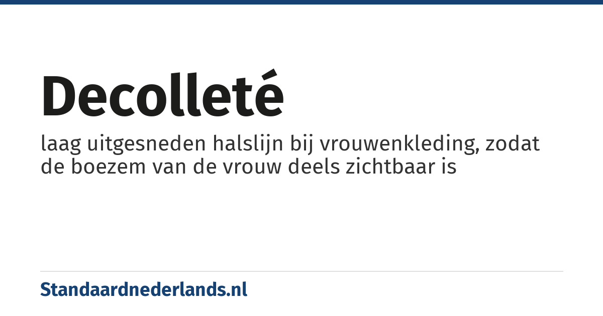 decolleté: laag uitgesneden halslijn bij vrouwenkleding, zodat de boezem van de vrouw deels zichtbaar is