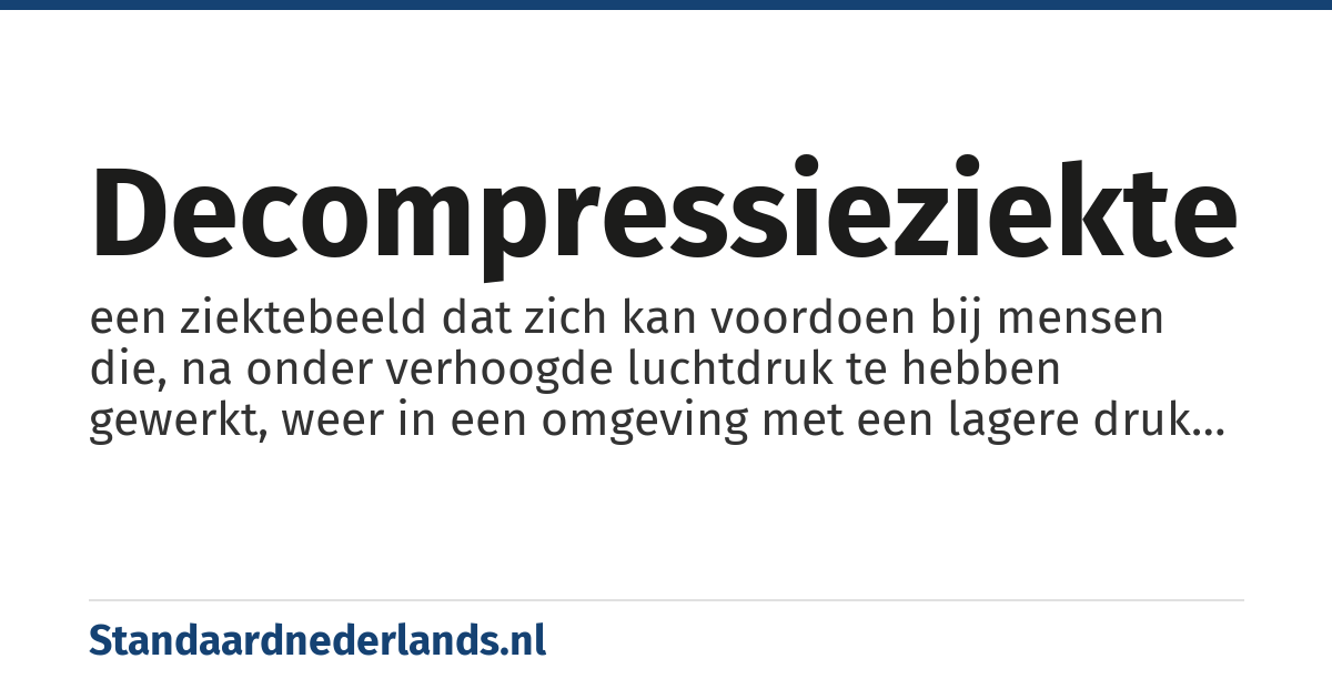 decompressieziekte: een ziektebeeld dat zich kan voordoen bij mensen die, na onder verhoogde luchtdruk te hebben gewerkt, weer in een omgeving met een lagere druk terugkomen, zoals duikers of mensen in een vliegtuig na een snelle decompressie