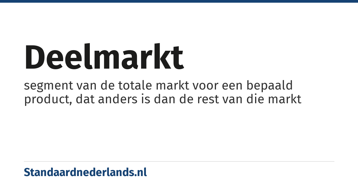 deelmarkt: segment van de totale markt voor een bepaald product, dat anders is dan de rest van die markt