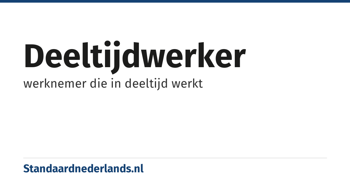 deeltijdwerker: werknemer die in deeltijd werkt