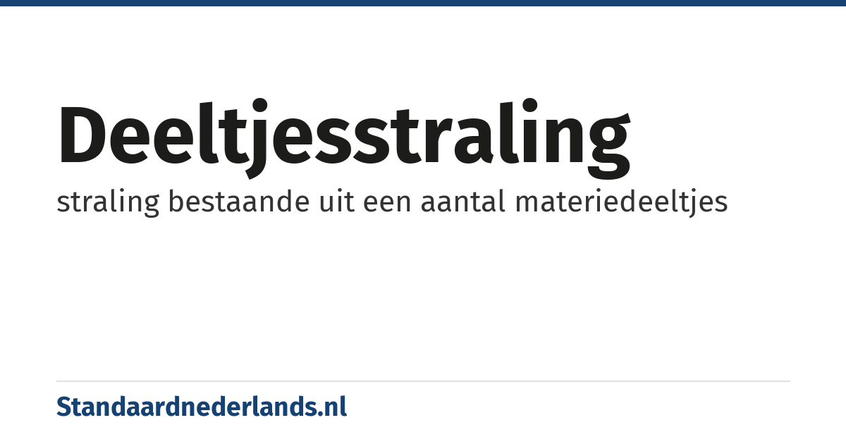 deeltjesstraling: straling bestaande uit een aantal materiedeeltjes