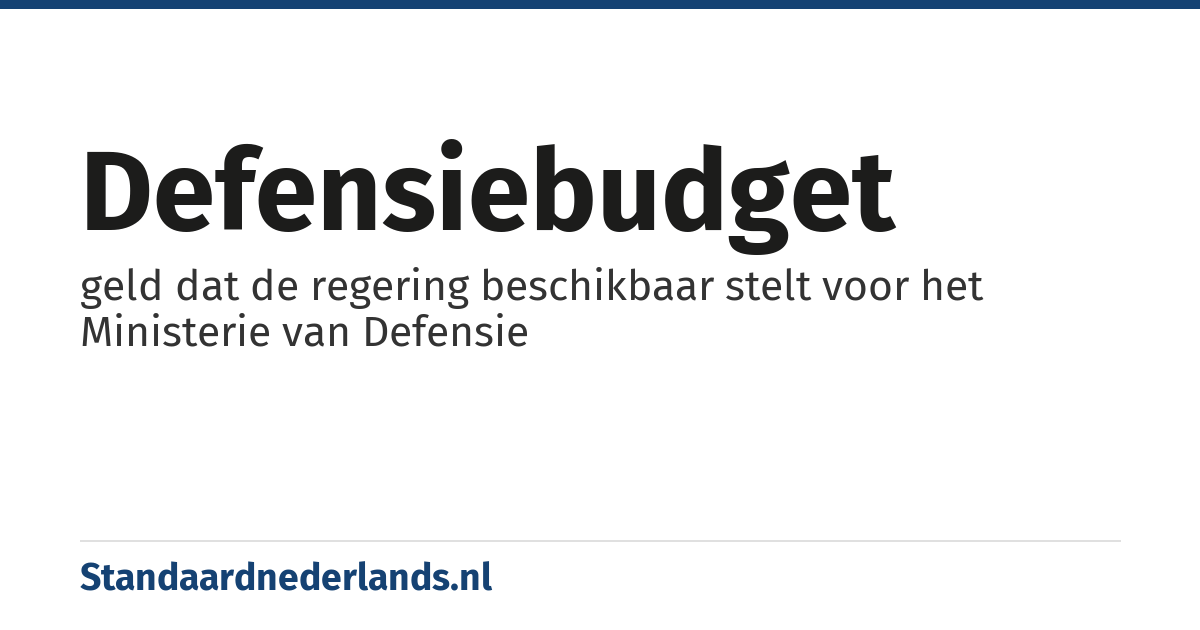 defensiebudget: geld dat de regering beschikbaar stelt voor het Ministerie van Defensie