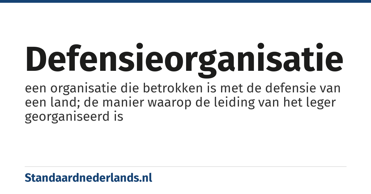 defensieorganisatie: een organisatie die betrokken is met de defensie van een land; de manier waarop de leiding van het leger georganiseerd is