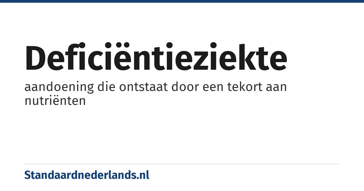 deficiëntieziekte: aandoening die ontstaat door een tekort aan nutriënten