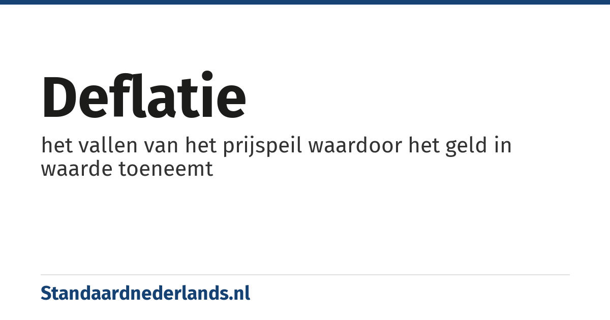 deflatie: het vallen van het prijspeil waardoor het geld in waarde toeneemt