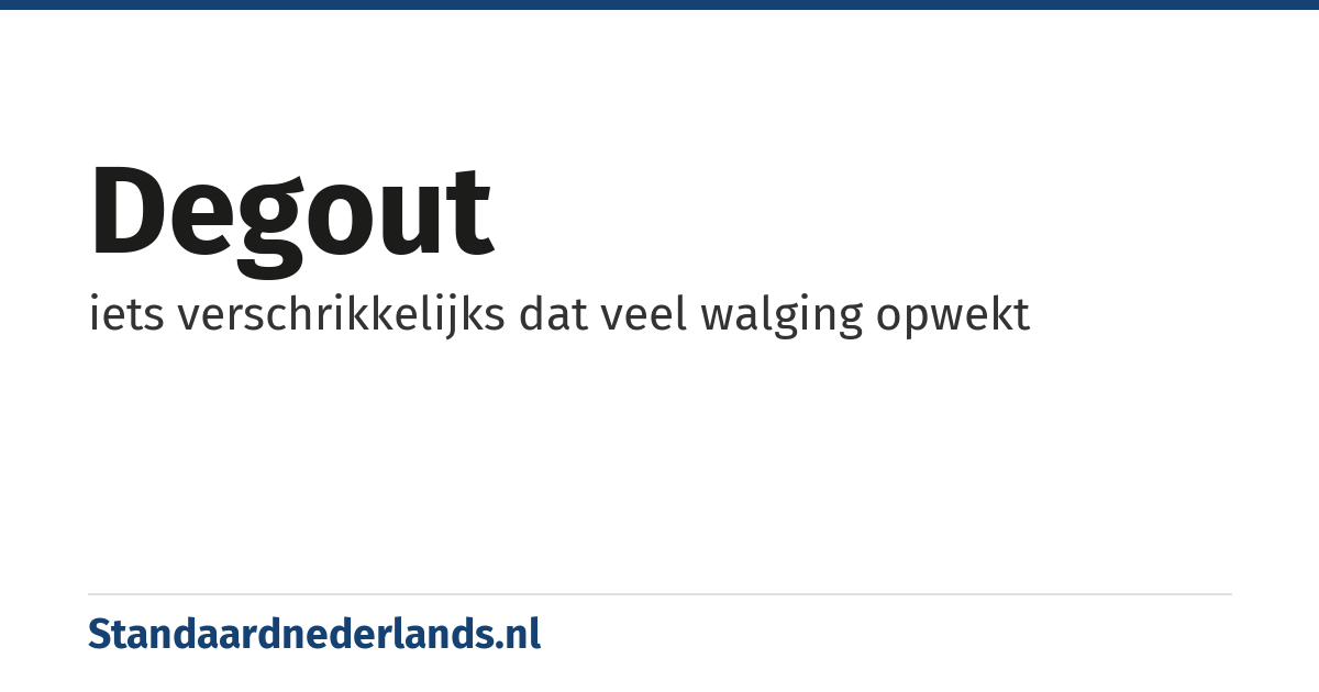 degout: iets verschrikkelijks dat veel walging opwekt