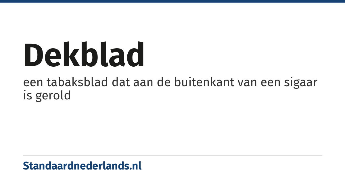 dekblad: een tabaksblad dat aan de buitenkant van een sigaar is gerold