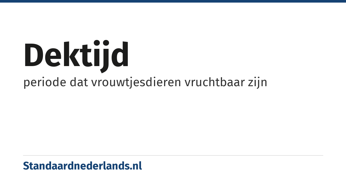 dektijd: periode dat vrouwtjesdieren vruchtbaar zijn