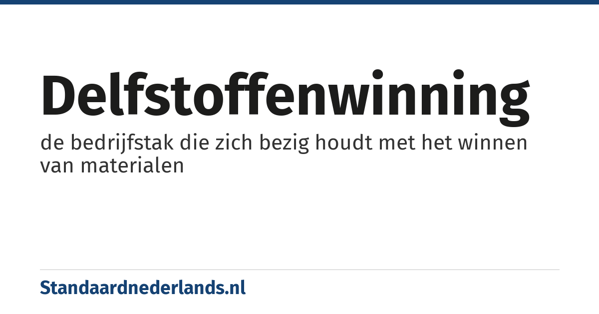 delfstoffenwinning: de bedrijfstak die zich bezig houdt met het winnen van materialen