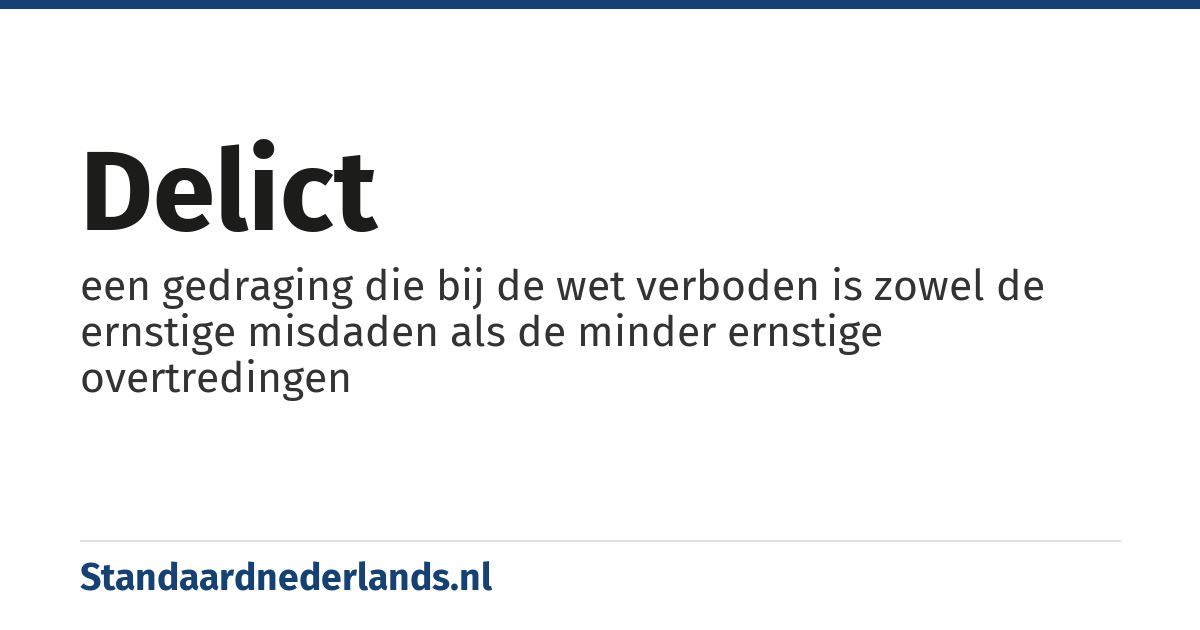 delict: een gedraging die bij de wet verboden is zowel de ernstige misdaden als de minder ernstige overtredingen
