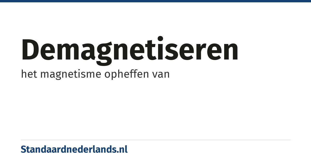 demagnetiseren: het magnetisme opheffen van