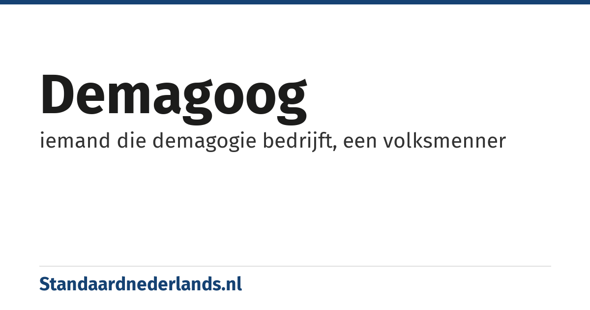 demagoog: iemand die demagogie bedrijft, een volksmenner