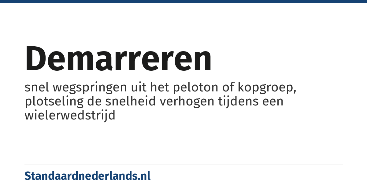 demarreren: snel wegspringen uit het peloton of kopgroep, plotseling de snelheid verhogen tijdens een wielerwedstrijd