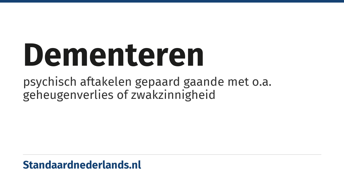 dementeren: psychisch aftakelen gepaard gaande met o.a. geheugenverlies of zwakzinnigheid