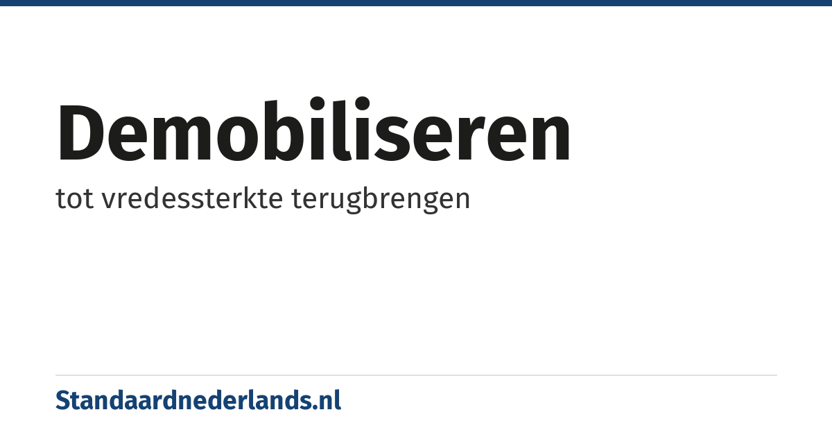 demobiliseren: tot vredessterkte terugbrengen
