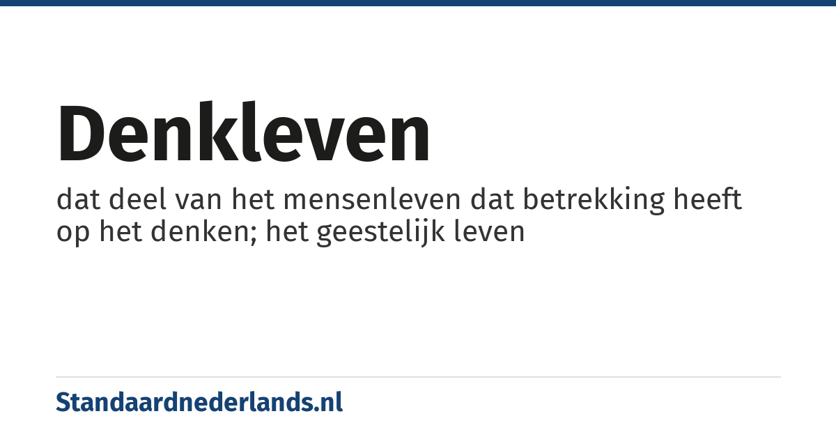 denkleven: dat deel van het mensenleven dat betrekking heeft op het denken; het geestelijk leven