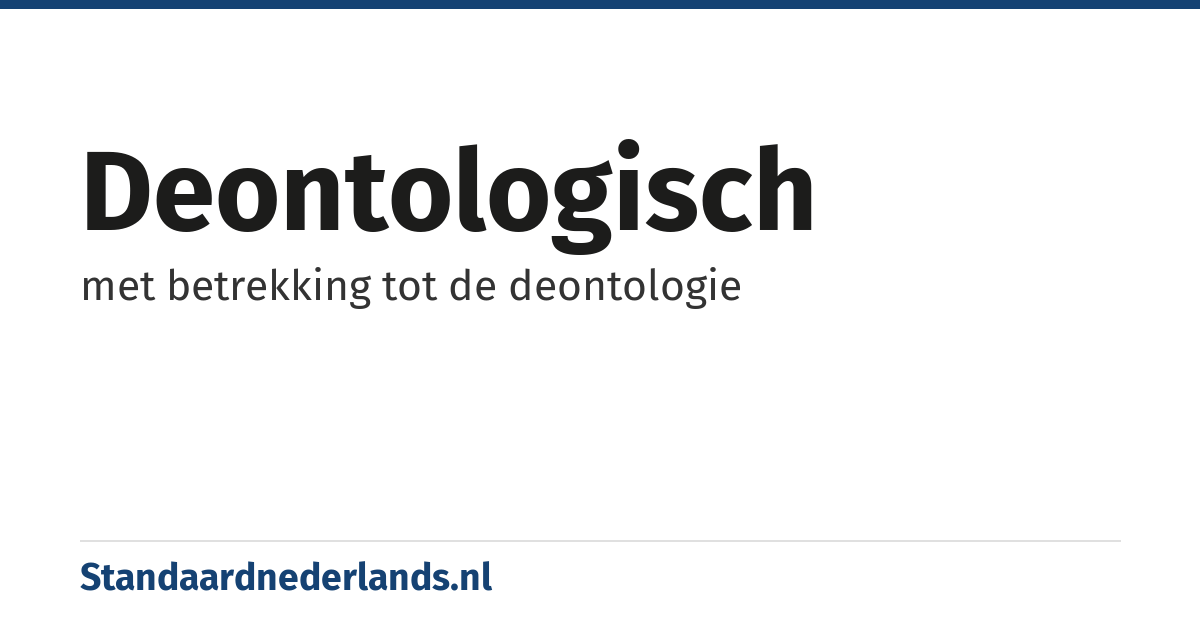 deontologisch: met betrekking tot de deontologie