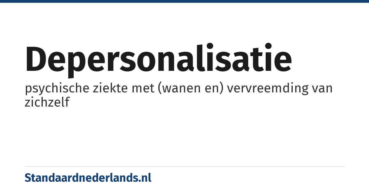 depersonalisatie: psychische ziekte met (wanen en) vervreemding van zichzelf